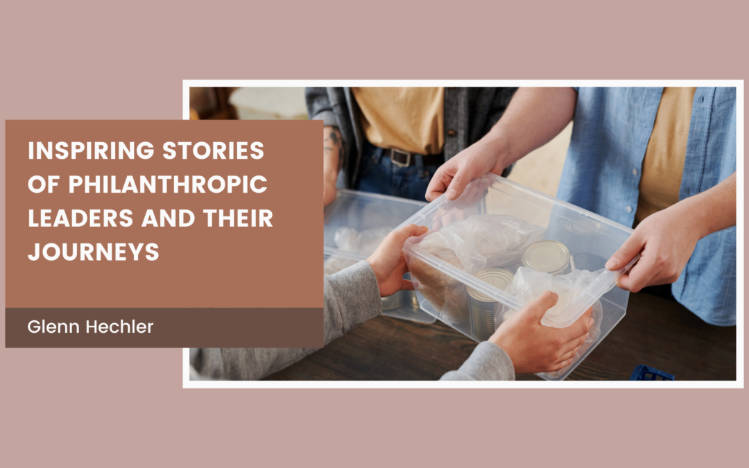 Inspiring Stories of Philanthropic Leaders and Their Journeys